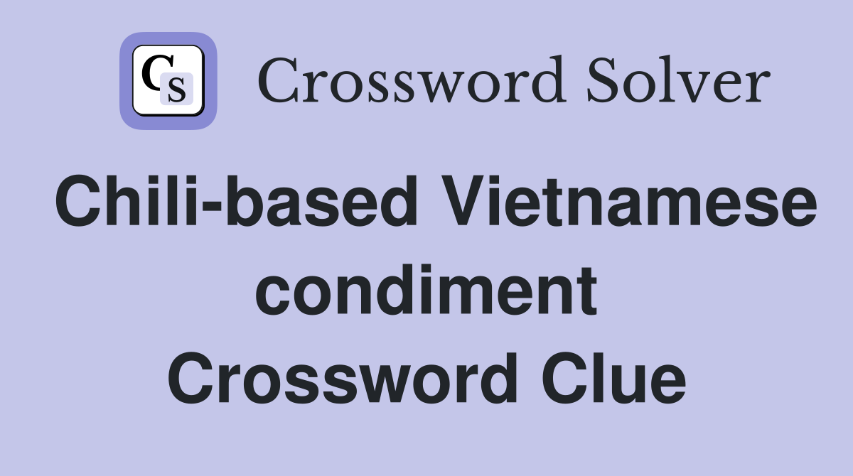 Chili based Vietnamese condiment Crossword Clue Answers Crossword